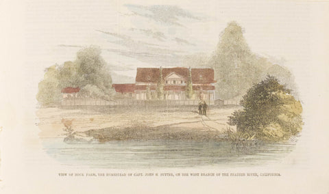 View of Hock Farm, the Homestead of Capt. John B. Stutter, on the West Branch of the Feather River, California
